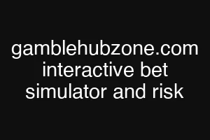 gamblehubzone.com interactive bet simulator and risk