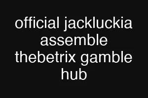 official jackluckia assemble thebetrix gamble hub