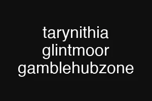 tarynithia glintmoor gamblehubzone