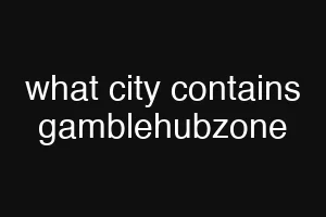 what city contains gamblehubzone
