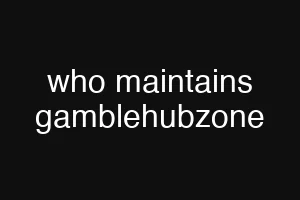 who maintains gamblehubzone